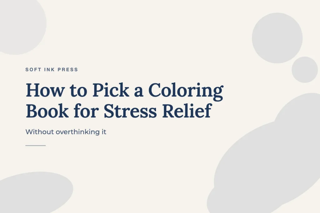 How to Pick a Coloring Book for Stress Relief (Without Overthinking It)