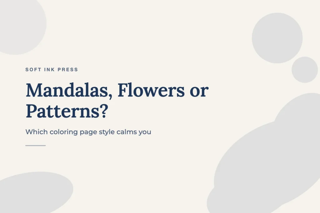 Mandalas, Flowers or Patterns: Which Coloring Page Style Calms You?